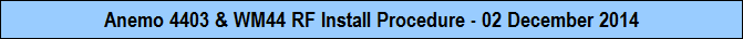 Anemo 4403 & WM44 RF Install Procedure - 02 December 2014