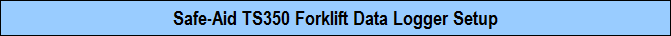 Safe-Aid TS350 Forklift Data Logger Setup
